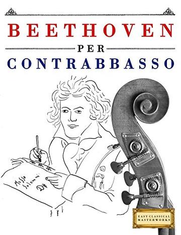 Beethoven per Contrabbasso: 10 Pezzi Facili per Contrabbasso Libro per Principianti
